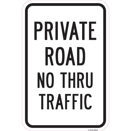 Signmission Private Road No Thru Traffic, Heavy-Gauge Aluminum, 12" x 18", A-1218-24818 A-1218-24818